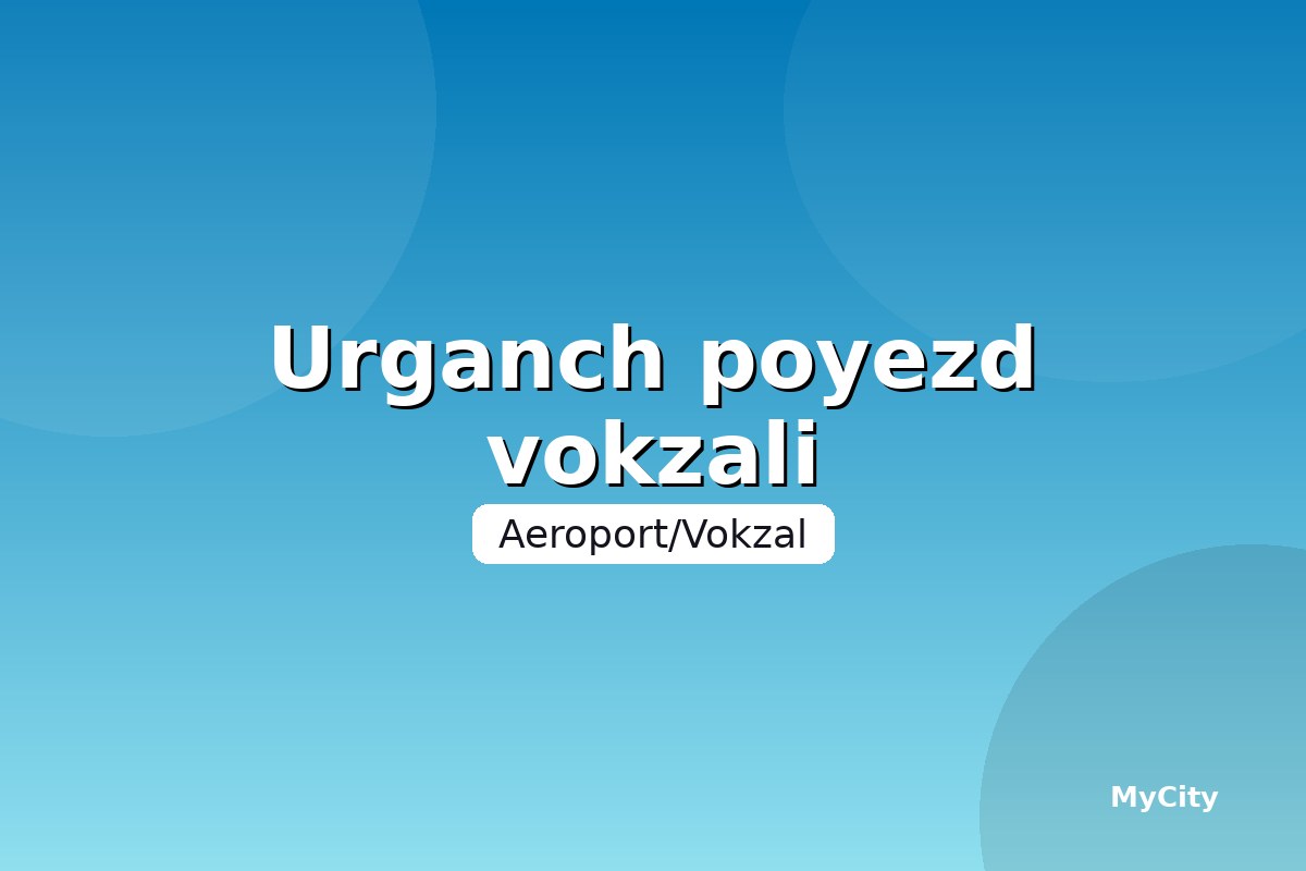 Urganch poyezd vokzali
